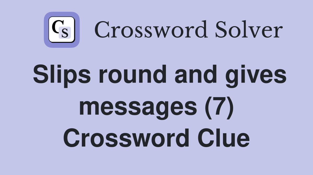 Slips round and gives messages (7) Crossword Clue Answers Crossword